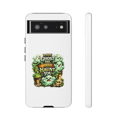 Spooky Ghost Phone Case — “If You Ghost Me I Will Haunt You” Protective iPhone Cover
