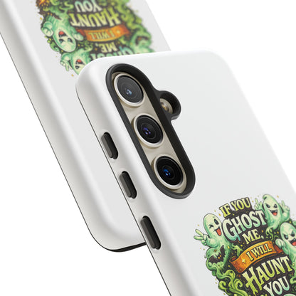 Spooky Ghost Phone Case — “If You Ghost Me I Will Haunt You” Protective iPhone Cover