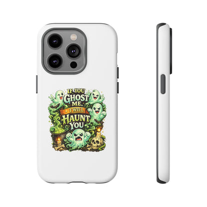 Spooky Ghost Phone Case — “If You Ghost Me I Will Haunt You” Protective iPhone Cover