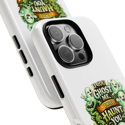 Spooky Ghost Phone Case — “If You Ghost Me I Will Haunt You” Protective iPhone Cover
