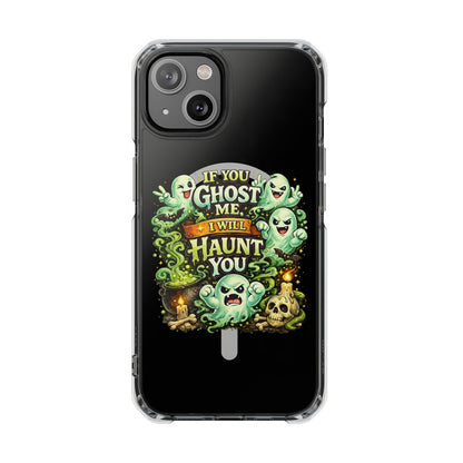 If You Ghost Me, I Will Haunt You - Clear Magnetic Phone Case