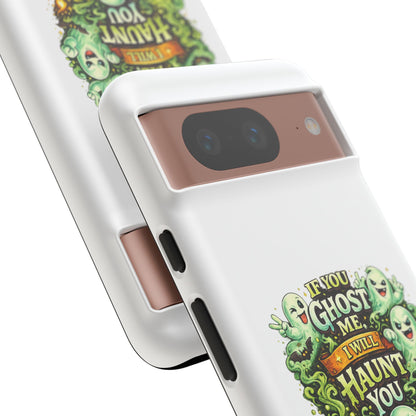 Spooky Ghost Phone Case — “If You Ghost Me I Will Haunt You” Protective iPhone Cover
