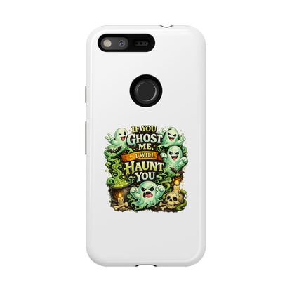 Spooky Ghost Phone Case — “If You Ghost Me I Will Haunt You” Protective iPhone Cover