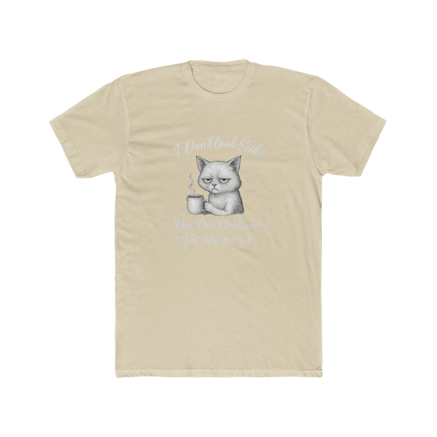 I Don't Look Sick?  You Don't Look Rude.....