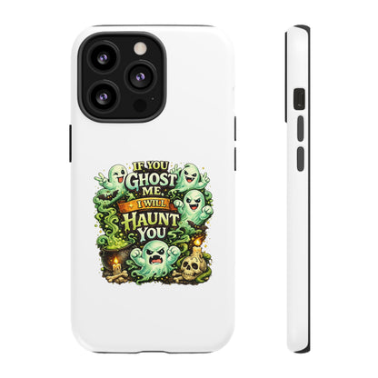 Spooky Ghost Phone Case — “If You Ghost Me I Will Haunt You” Protective iPhone Cover