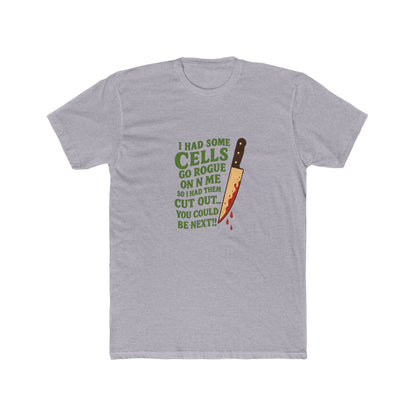 I Had Some Cells Go Rogue on Me - Crew Tee