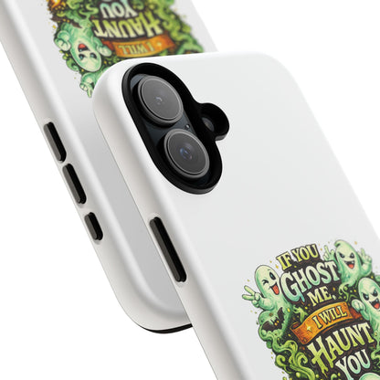 Spooky Ghost Phone Case — “If You Ghost Me I Will Haunt You” Protective iPhone Cover