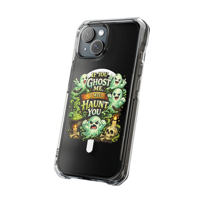 If You Ghost Me, I Will Haunt You - Clear Magnetic Phone Case