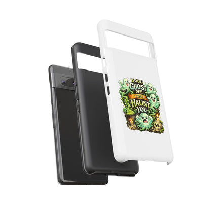 Spooky Ghost Phone Case — “If You Ghost Me I Will Haunt You” Protective iPhone Cover