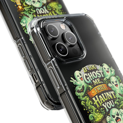 If You Ghost Me, I Will Haunt You - Clear Magnetic Phone Case