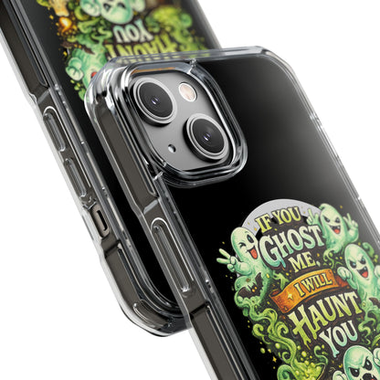 If You Ghost Me, I Will Haunt You - Clear Magnetic Phone Case