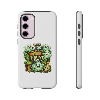 Spooky Ghost Phone Case — “If You Ghost Me I Will Haunt You” Protective iPhone Cover