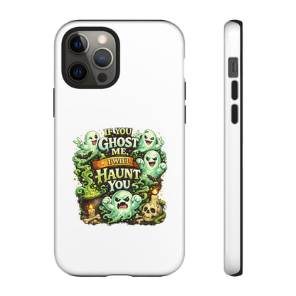 Spooky Ghost Phone Case — “If You Ghost Me I Will Haunt You” Protective iPhone Cover