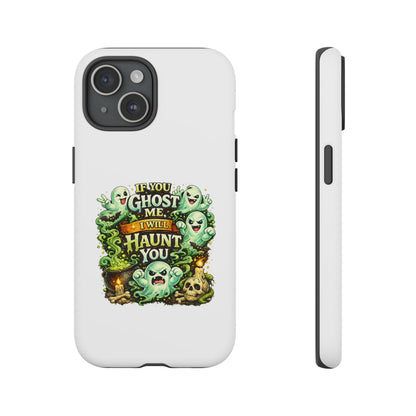 Spooky Ghost Phone Case — “If You Ghost Me I Will Haunt You” Protective iPhone Cover