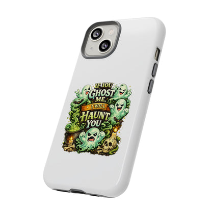 Spooky Ghost Phone Case — “If You Ghost Me I Will Haunt You” Protective iPhone Cover