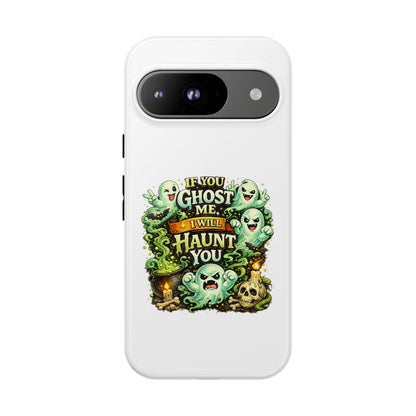 Spooky Ghost Phone Case — “If You Ghost Me I Will Haunt You” Protective iPhone Cover