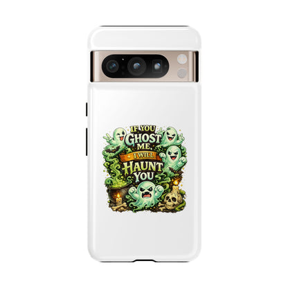 Spooky Ghost Phone Case — “If You Ghost Me I Will Haunt You” Protective iPhone Cover