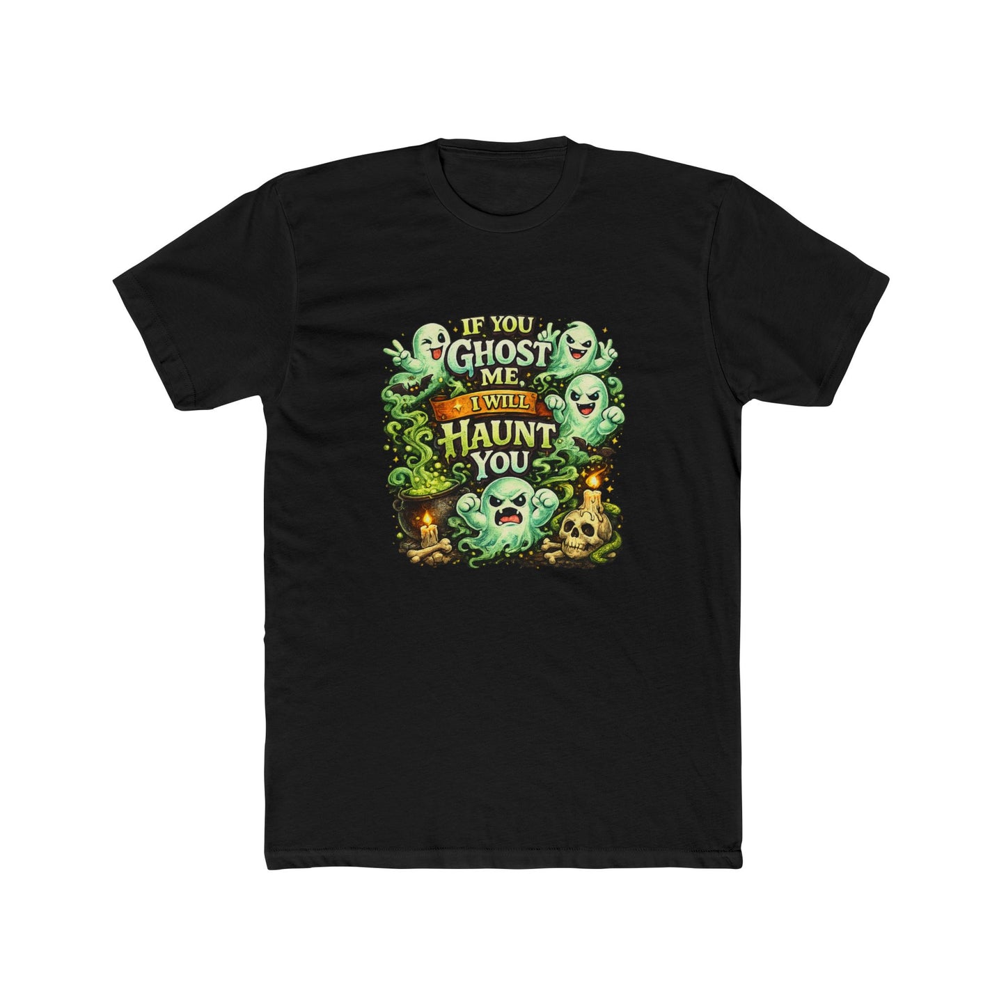 If You Ghost  Me... I Will Haunt You - Graphic Tee
