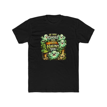 If You Ghost  Me... I Will Haunt You - Graphic Tee