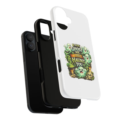 Spooky Ghost Phone Case — “If You Ghost Me I Will Haunt You” Protective iPhone Cover
