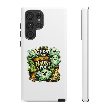 Spooky Ghost Phone Case — “If You Ghost Me I Will Haunt You” Protective iPhone Cover