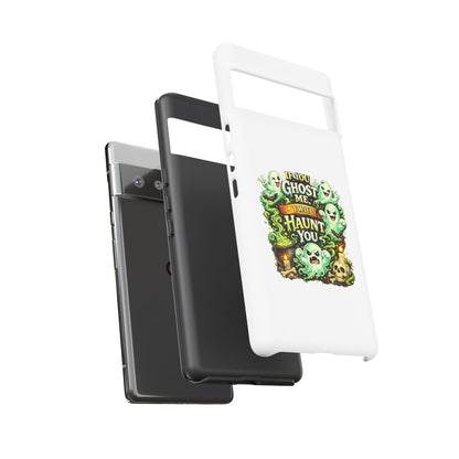Spooky Ghost Phone Case — “If You Ghost Me I Will Haunt You” Protective iPhone Cover