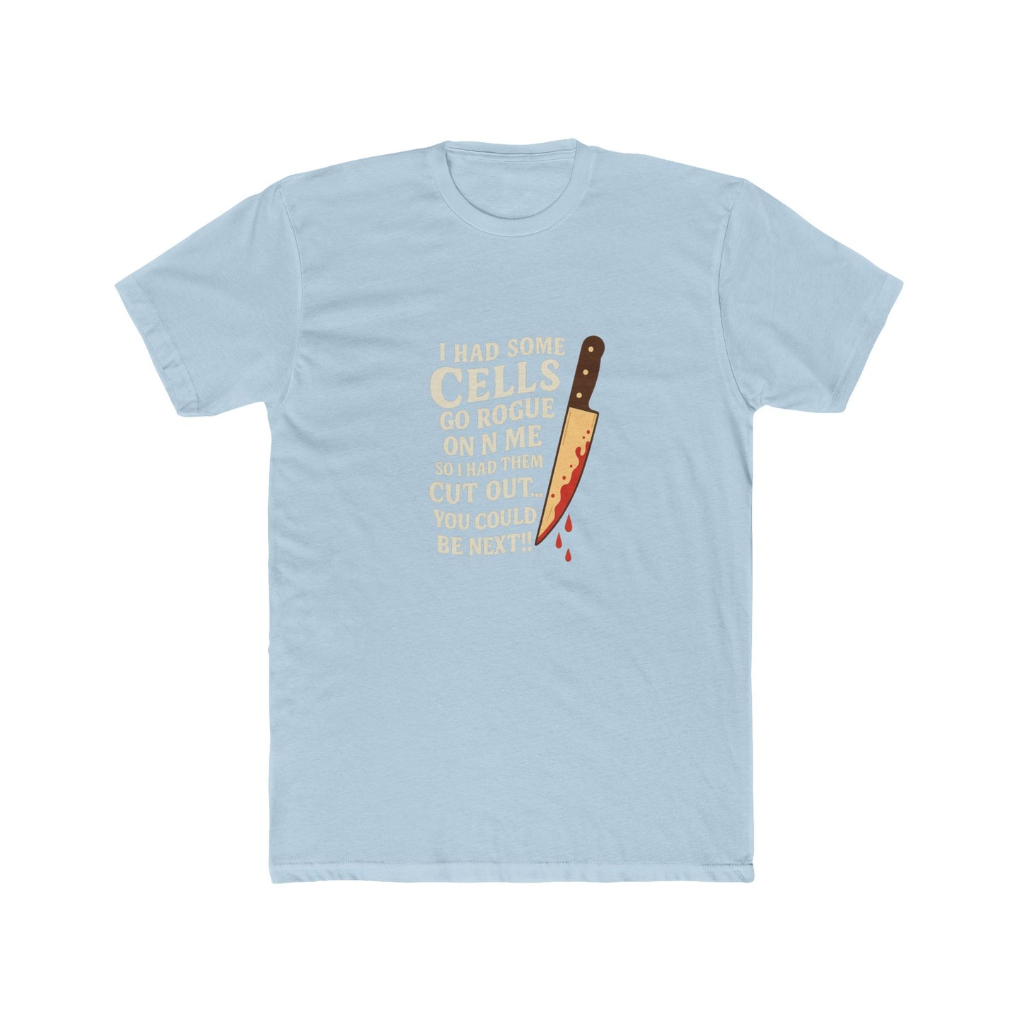 I Had Some Cells Go Rogue - Unisex Cotton Crew Tee