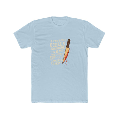 I Had Some Cells Go Rogue - Unisex Cotton Crew Tee