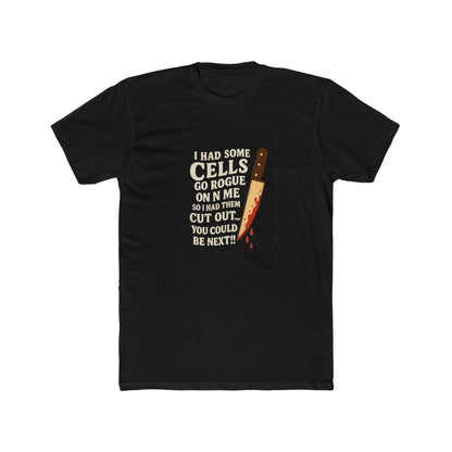 I Had Some Cells Go Rogue - Unisex Cotton Crew Tee