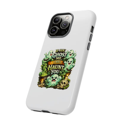 Spooky Ghost Phone Case — “If You Ghost Me I Will Haunt You” Protective iPhone Cover