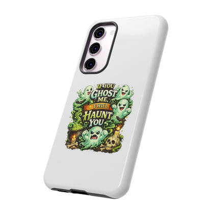 Spooky Ghost Phone Case — “If You Ghost Me I Will Haunt You” Protective iPhone Cover