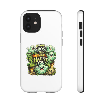 Spooky Ghost Phone Case — “If You Ghost Me I Will Haunt You” Protective iPhone Cover